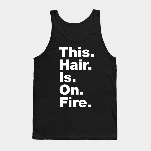 This Hair Is On Fire Tank Top by thingsandthings